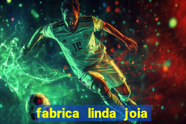 fabrica linda joia vitoria conquista bahia